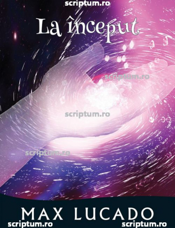 Editura Scriptum - La inceput-Max Lucado