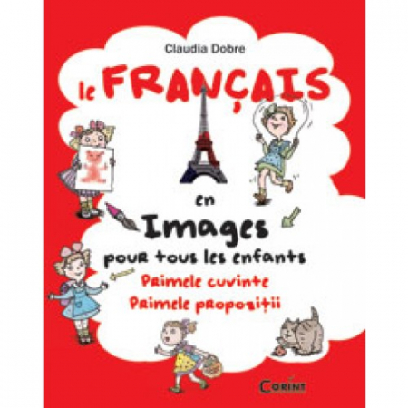 Limbi străine - Le Français en images pour tous les enfants. Primele cuvinte. Primele propozitii