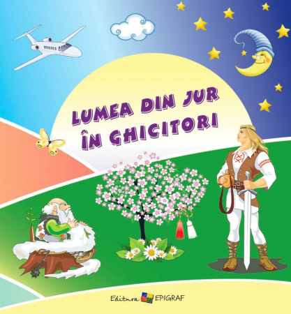Editura Epigraf - Lumea din jur in ghicitori