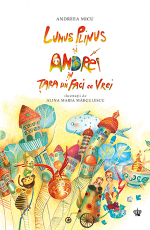 Povești - Lunus Plinus si Andrei in Tara lui Faci ce Vrei