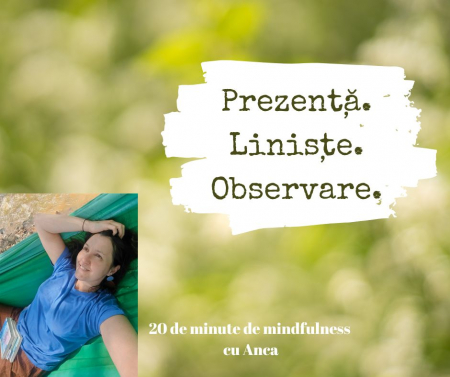 20 de minute de mindfulness cu Anca - Prezență. Liniște. Observare.