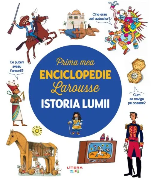 NOUTĂȚI - Prima mea enciclopedie Larousse. Istoria lumii
