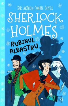 Editura Curtea Veche - Rubinul albastru. Sherlock Holmes