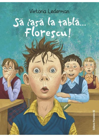Editura Paralela 45 - Să iasă la tablă... Florescu!