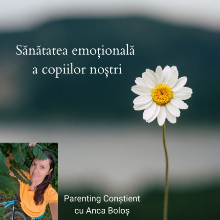 Cursuri de Parenting Conștient - Sănătatea emoțională a copiilor noștri