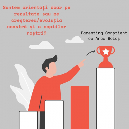 Cursuri de Parenting Conștient - Suntem orientați doar pe rezultate sau pe creșterea/evoluția noastră și a copiilor noștri?