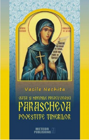 14+ ani - Viata si minunile Preacuvioasei Parascheva povestita tinerilor