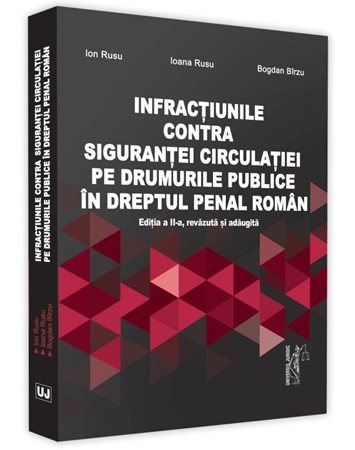Infractiunile contra sigurantei circulatiei pe drumurile publice in dreptul penal roman. Editia a 2-a