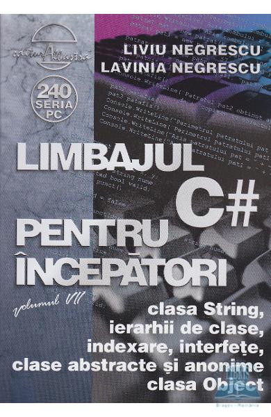 Limbajul C# pentru incepatori Vol.7 de Liviu Negrescu, Lavinia Negrescu [1]