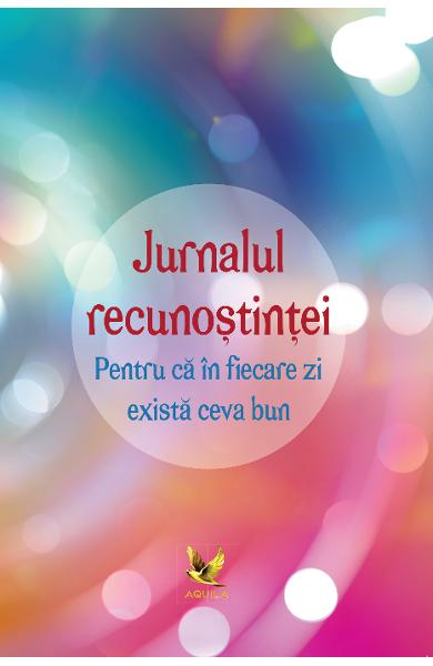 Jurnalul recunostintei. Pentru ca in fiecare zi exista ceva bun