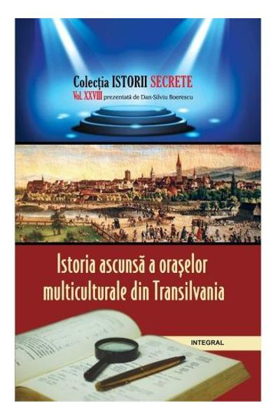 Istorii secrete Vol. 28: Istoria ascunsa a oraselor multiculturale din Transilvania