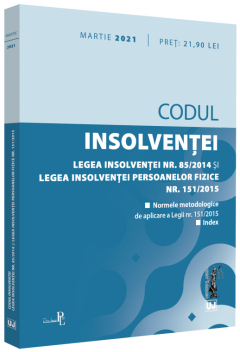 Codul insolventei. Legea insolventei nr. 85 2014 si Legea insolventei persoanelor fizice nr. 151 2015: martie 2021