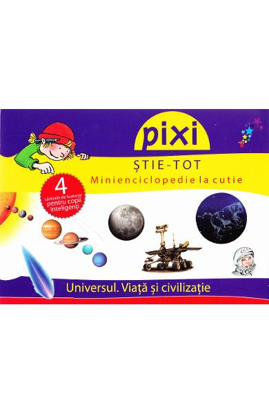 Pixi stie-tot - Minienciclopedie la cutie - Universul. Viata si civilizatie [1]