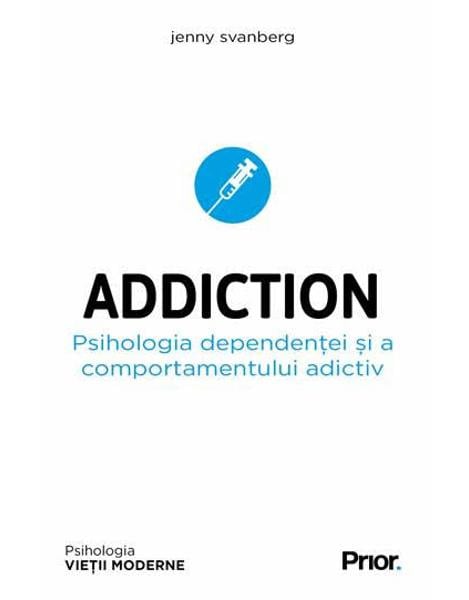 ADDICTION. Psihologia dependentei si a comportamentului adictiv