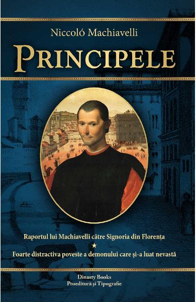 Principele. Raportul lui Machiavelli catre Signoria din Florenta