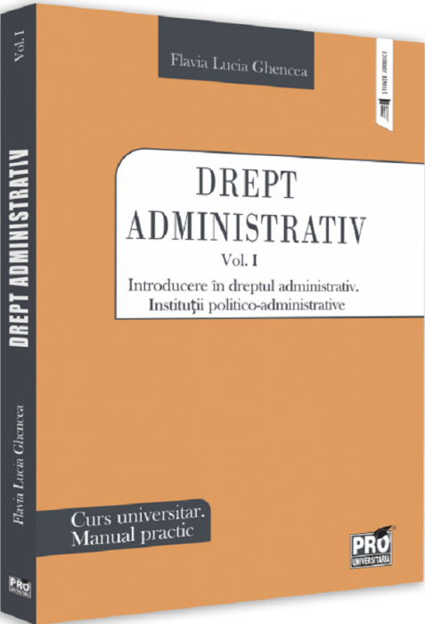 Drept administrativ. Curs universitar. Manual practic Vol.1