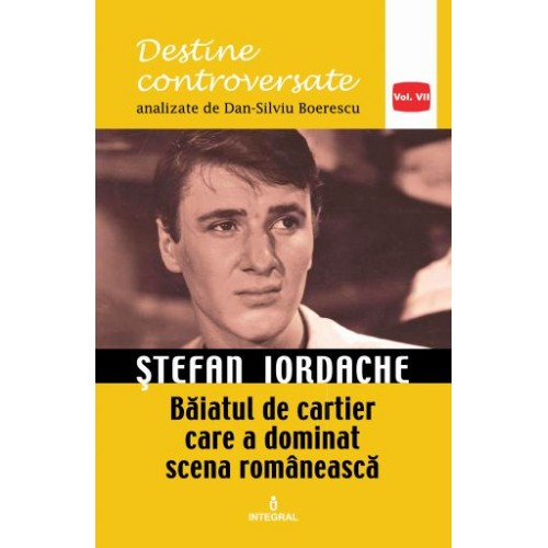 Destine controversate vol.7: Stefan Iordache - Dan-Silviu Boerescu