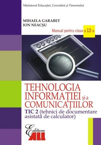 Tehnologia Informatiei si a Comunicatiilor. TIC 2: tehnici de documentare asistata de calculator. Manual. Clasa a XII-a