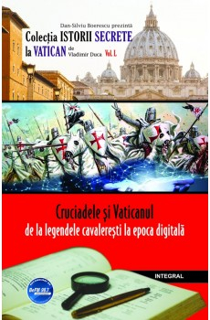 Cruciadele si Vaticanul de la legendele cavaleresti la epoca digitala