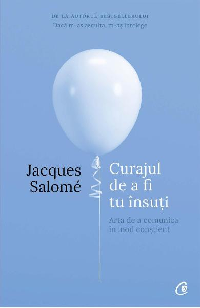 Curajul de a fi tu insuti ed. 4 de Jacques Salome [1]