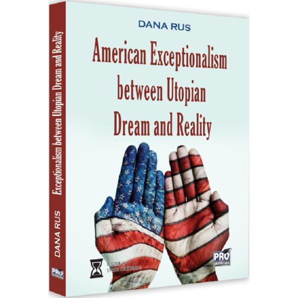 American Exceptionalism Between Utopian Dream and Reality