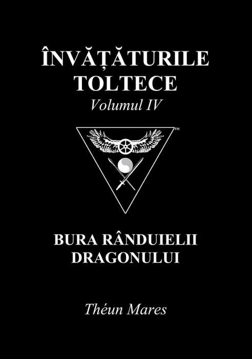 Invataturile toltece, volumul IV: Bura Randuielii Dragonului
