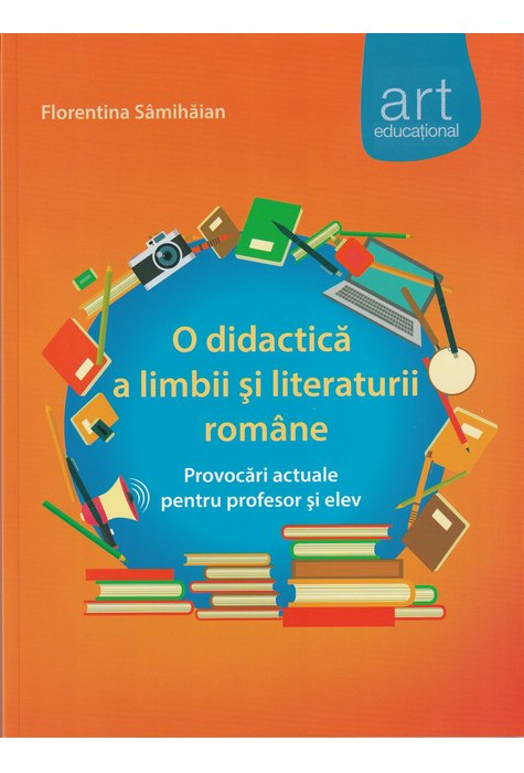 O didactica a limbii si literaturii romane. Provocari actuale pentru profesor si elev