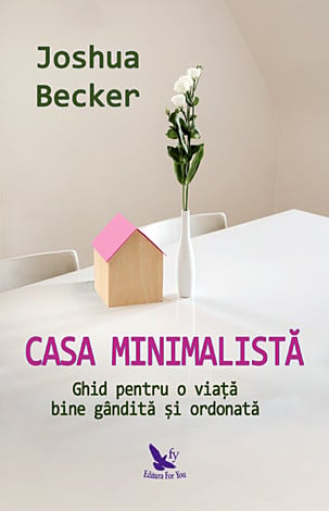 Casa minimalista - ghid pentru o viata bine gandita si ordonata de Joshua Becker [1]