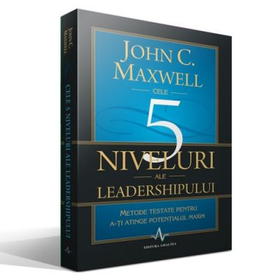 Cele 5 niveluri ale leadershipului de John C. Maxwell [1]