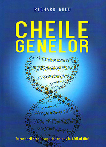 Cheile genelor - Decodeaza scopul superior ascuns in ADN-ul tau de Richard Rudd [1]