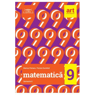 Clubul matematicienilor. Matematica - Clasa 9. Semestrul 1 Marius Perianu, Florian Dumitrel [2]