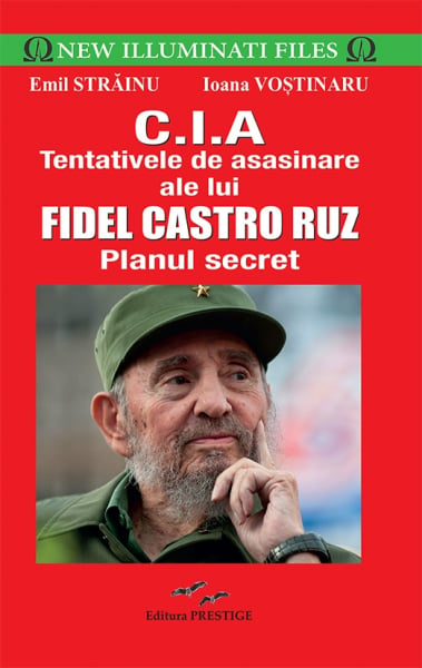 CIA.Tentativele de asasinare ale lui Fidel Castro Ruz - Emil Strainu [1]