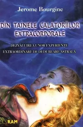 Din tainele calatoriilor extracorporale - Jerome Bourgine