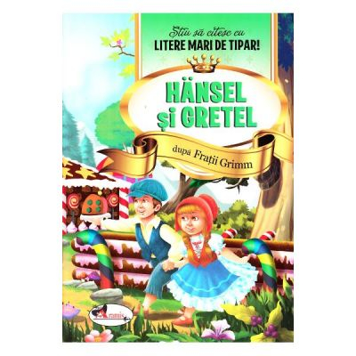 Hansel si Gretel - Stiu sa citesc cu litere mari de tipar!