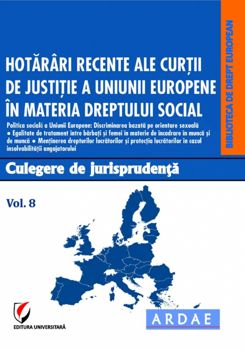 Hotarari recente ale Curtii de Justitie a Uniunii Europene in materia dreptului social. Culegere de jurisprudenta. Vol. 8