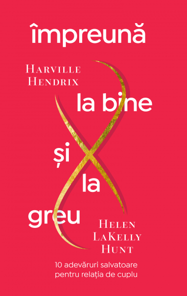 Impreuna la bine si la greu de Harville Hendrix, Helen LaKelly Hunt [1]