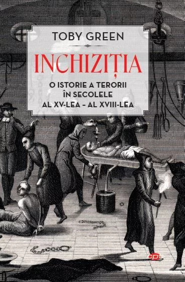 Inchizitia. O istorie a terorii in secolele al XV-lea