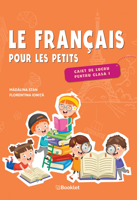 Le francais pour les petits. Caiet de lucru pentru clasa I de Madalina Florea [1]
