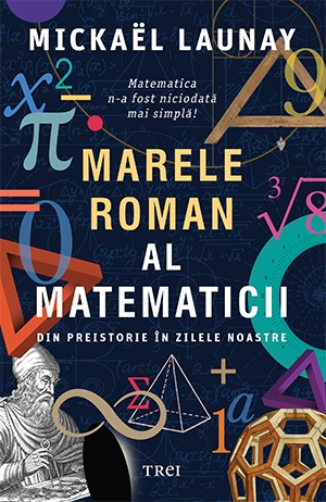 Marele roman al matematicii. Din preistorie in zilele noastre