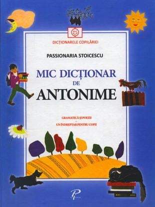 Mic dictionar de Antonime. Gramatica si poezii. Un indreptar pentru copii