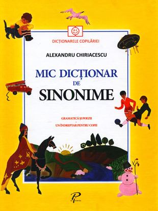 Mic dictionar de Sinonime. Gramatica si poezii. Un indreptar pentru copii