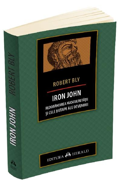 Iron John. Redobandirea masculinitatii si cele 8 etape ale devenirii
