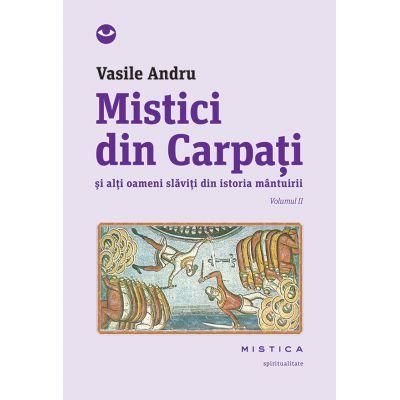 Mistici din Carpati si alti oameni slaviti din istoria mantuirii vol. 2