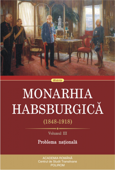 Monarhia Habsburgica (1848-1918). Volumul III. Problema Nationala [1]