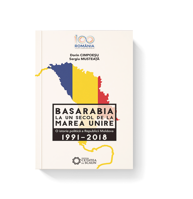 BASARABIA LA UN SECOL DE LA MAREA UNIRE. O istorie politica a Republicii Moldova (1991-2018)