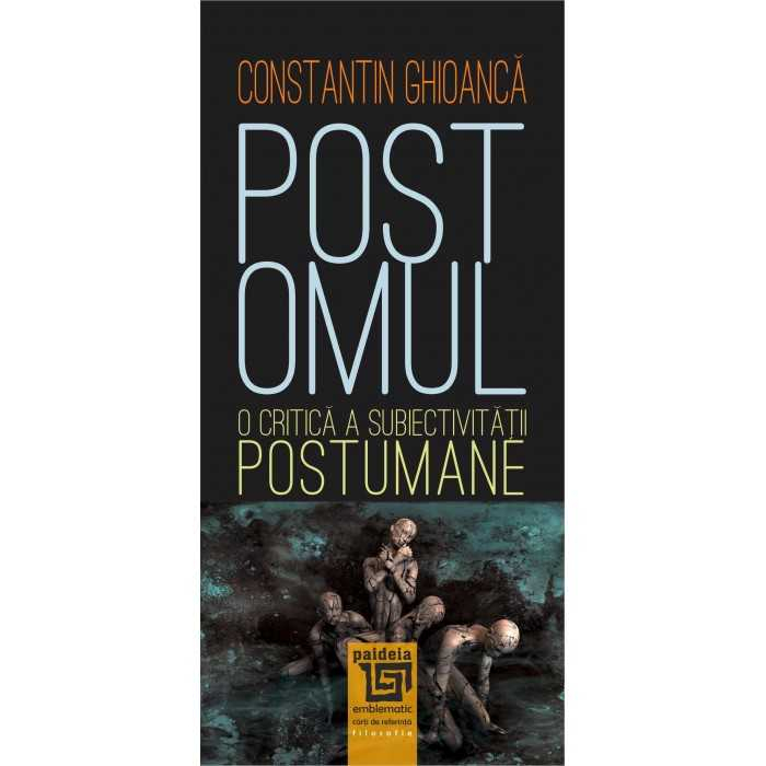 Postomul. O critica a subiectivitatii postumane