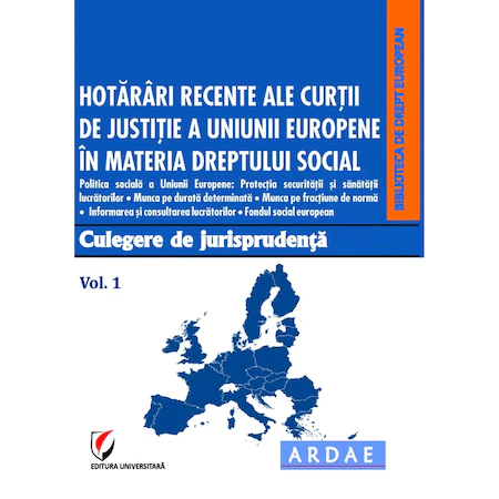 Hotarari recente ale Curtii de Justitie a Uniunii Europene in materia dreptului social. Culegere de jurisprudenta. Vol. 1