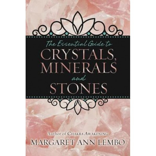 The Essential Guide to Crystals. Minerals and Stones