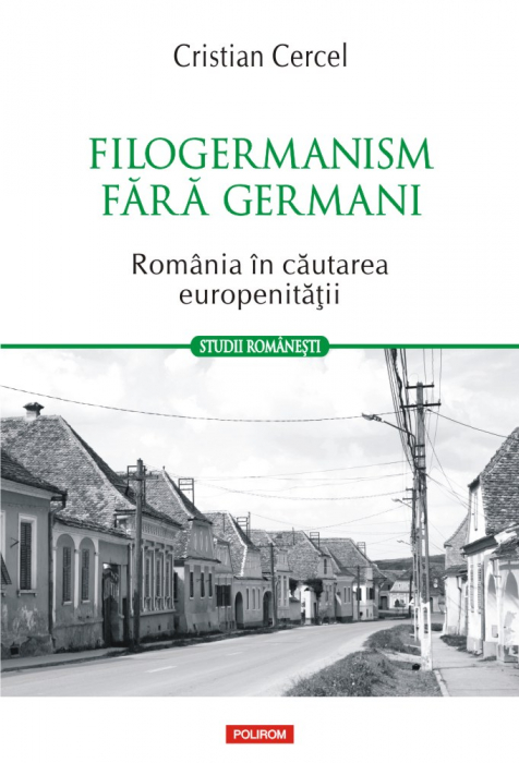 Filogermanism fara germani. Romania in cautarea europenitatii