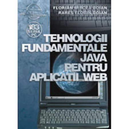 Tehnologii fundamentale Java pentru aplicatii Web de Florian Mircea Boian, Rares Florin Boian [1]